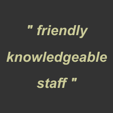 Friendly knowledgeable staff